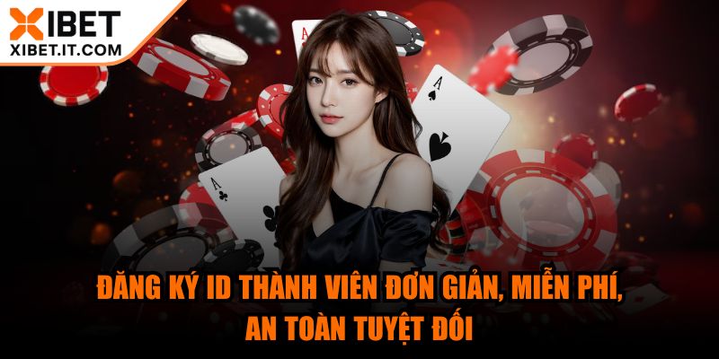 xibet - Trang Chủ Đăng ký ID thành viên đơn giản, miễn phí, an toàn tuyệt đối