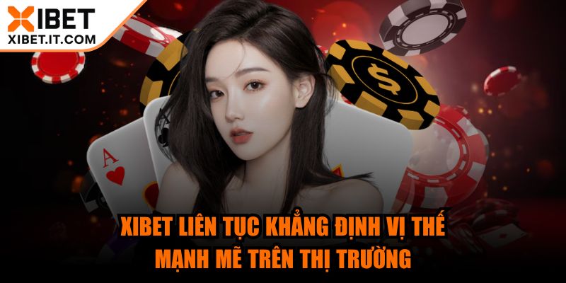 xibet - Trang Chủ XIBET liên tục khẳng định vị thế mạnh mẽ trên thị trường