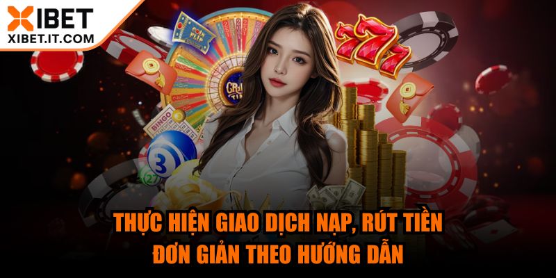 xibet - Trang Chủ Thực hiện giao dịch nạp, rút tiền đơn giản theo hướng dẫn