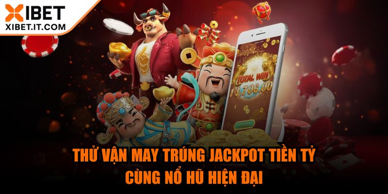 xibet - Trang Chủ Thử vận may trúng Jackpot tiền tỷ cùng nổ hũ hiện đại